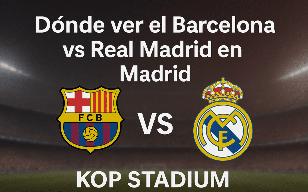 Dónde ver el Barcelona vs Real Madrid en Madrid
